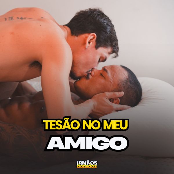 BASTIDORES DO FILME: TESÃO NO MEU AMIGO